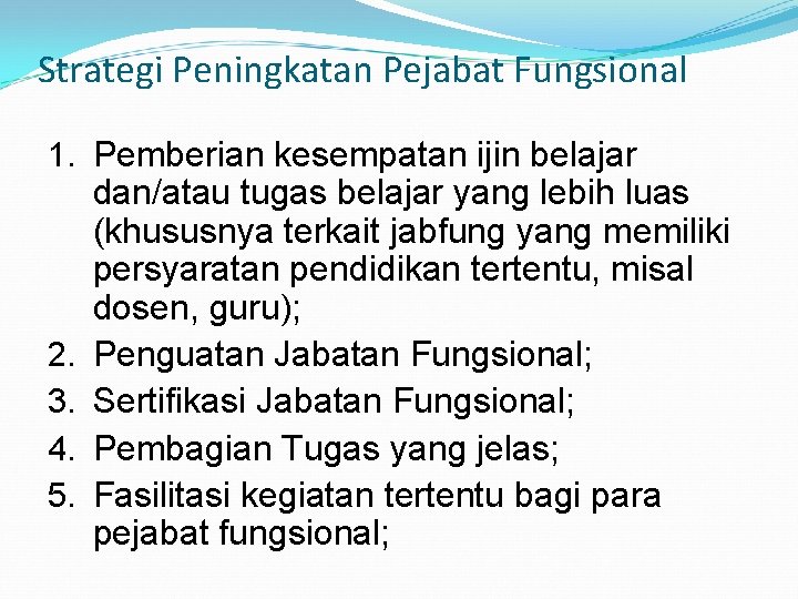 Strategi Peningkatan Pejabat Fungsional 1. Pemberian kesempatan ijin belajar dan/atau tugas belajar yang lebih