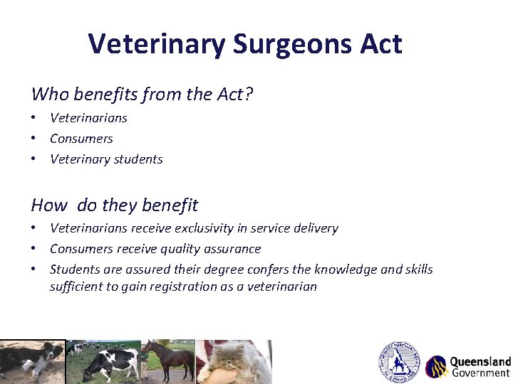 Veterinary Surgeons Act Who benefits from the Act? • Veterinarians • Consumers • Veterinary
