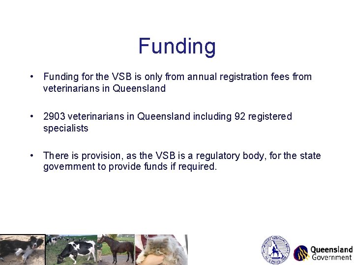 Funding • Funding for the VSB is only from annual registration fees from veterinarians