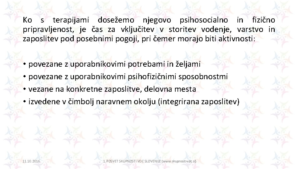 Ko s terapijami dosežemo njegovo psihosocialno in fizično pripravljenost, je čas za vključitev v