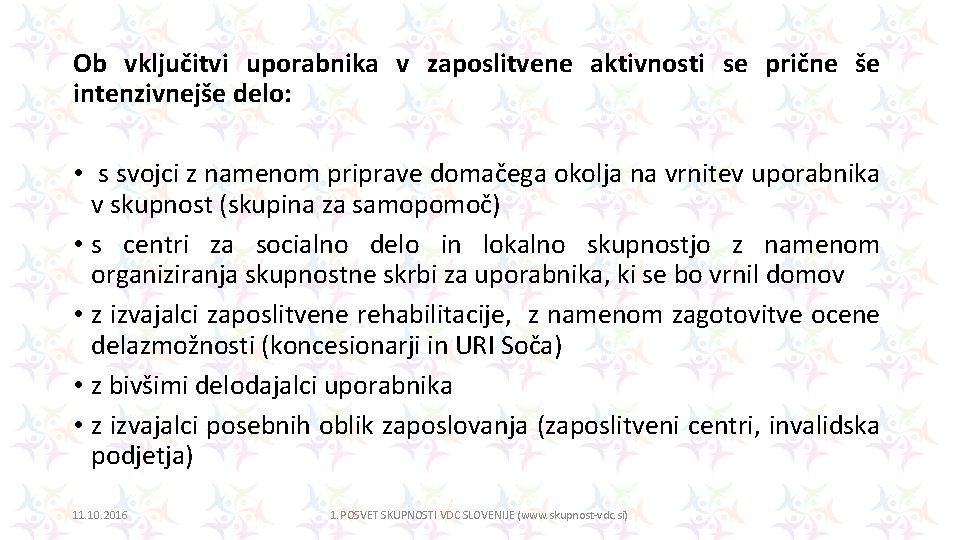 Ob vključitvi uporabnika v zaposlitvene aktivnosti se prične še intenzivnejše delo: • s svojci