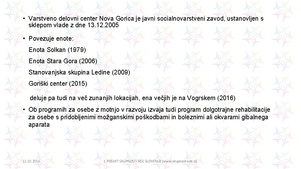  • Varstveno delovni center Nova Gorica je javni socialnovarstveni zavod, ustanovljen s sklepom
