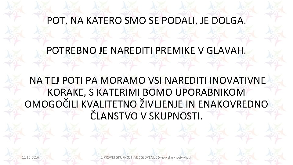 POT, NA KATERO SMO SE PODALI, JE DOLGA. POTREBNO JE NAREDITI PREMIKE V GLAVAH.