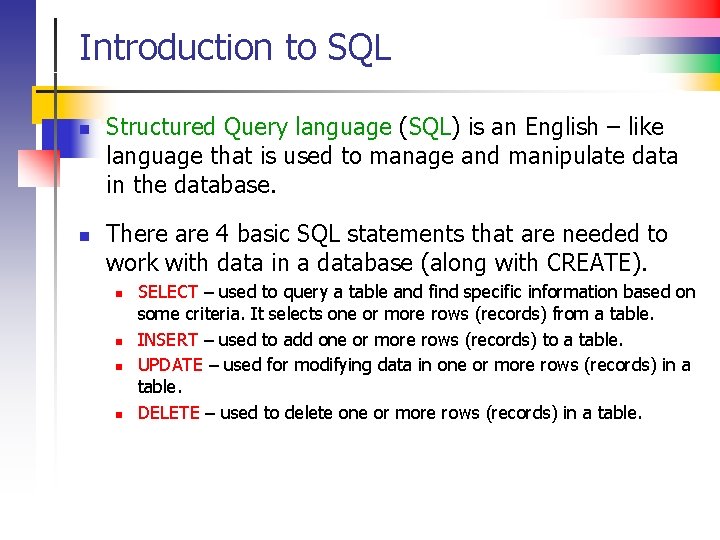 Introduction to SQL n n Structured Query language (SQL) is an English – like