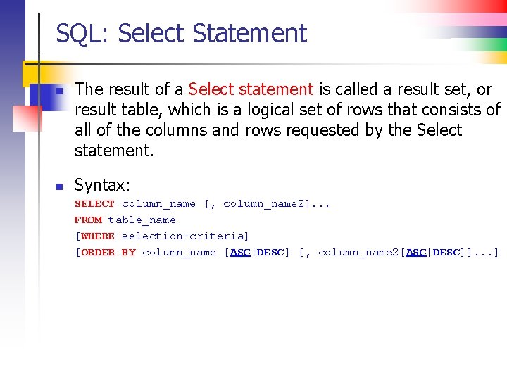 SQL: Select Statement n n The result of a Select statement is called a
