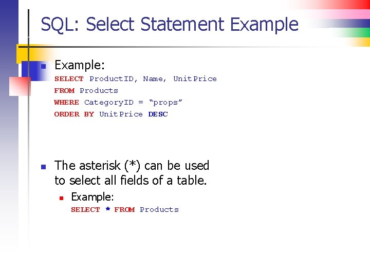 SQL: Select Statement Example n Example: SELECT Product. ID, Name, Unit. Price FROM Products