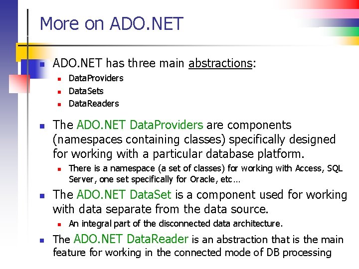 More on ADO. NET has three main abstractions: n n The ADO. NET Data.