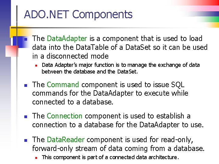 ADO. NET Components n The Data. Adapter is a component that is used to