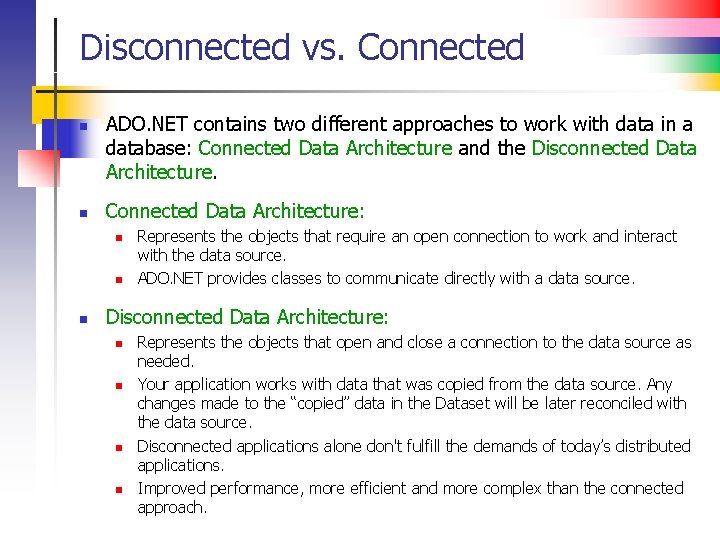Disconnected vs. Connected n n ADO. NET contains two different approaches to work with
