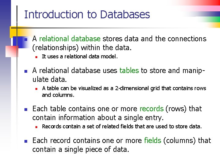 Introduction to Databases n A relational database stores data and the connections (relationships) within