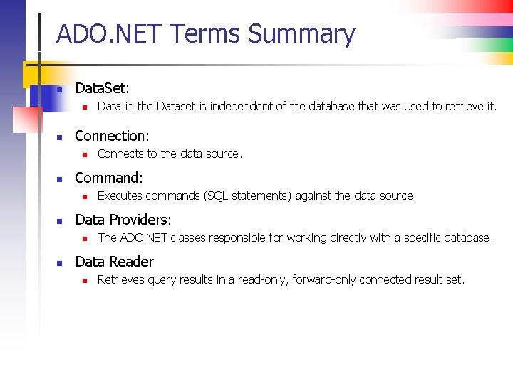 ADO. NET Terms Summary n Data. Set: n n Connection: n n Executes commands