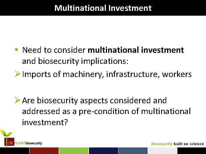 Multinational Investment § Need to consider multinational investment and biosecurity implications: Ø Imports of