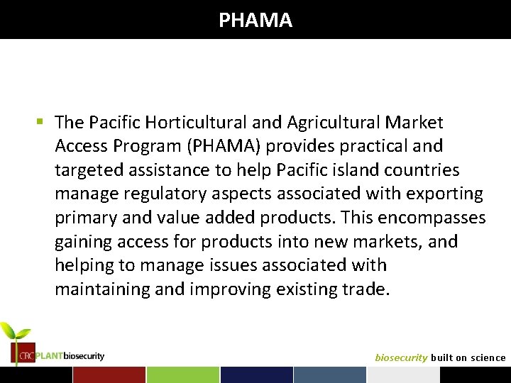 PHAMA § The Pacific Horticultural and Agricultural Market Access Program (PHAMA) provides practical and
