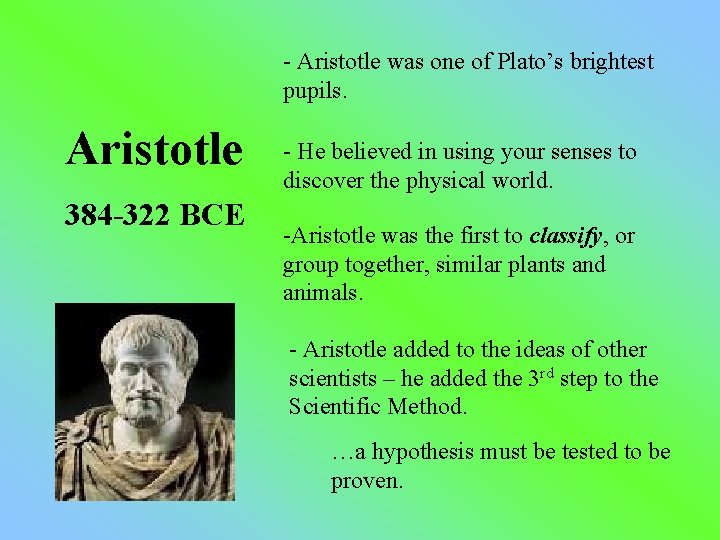 - Aristotle was one of Plato’s brightest pupils. Aristotle 384 -322 BCE - He
