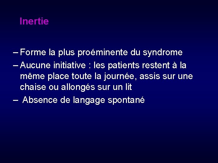  Inertie – Forme la plus proéminente du syndrome – Aucune initiative : les