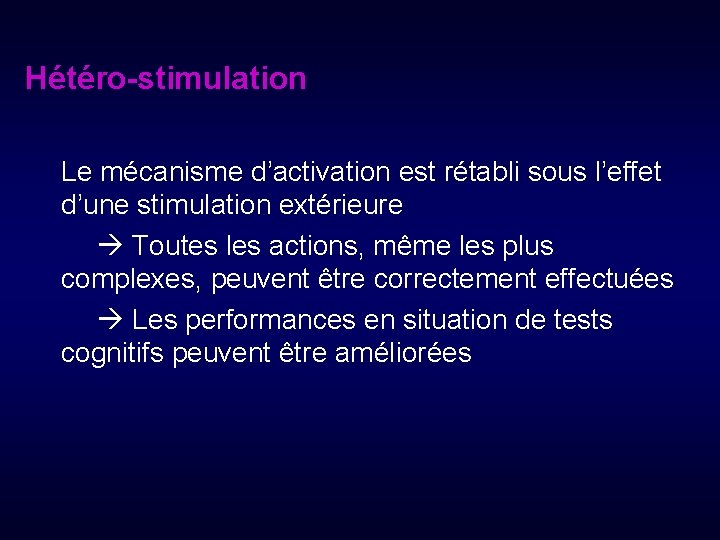 Hétéro-stimulation Le mécanisme d’activation est rétabli sous l’effet d’une stimulation extérieure Toutes les actions,