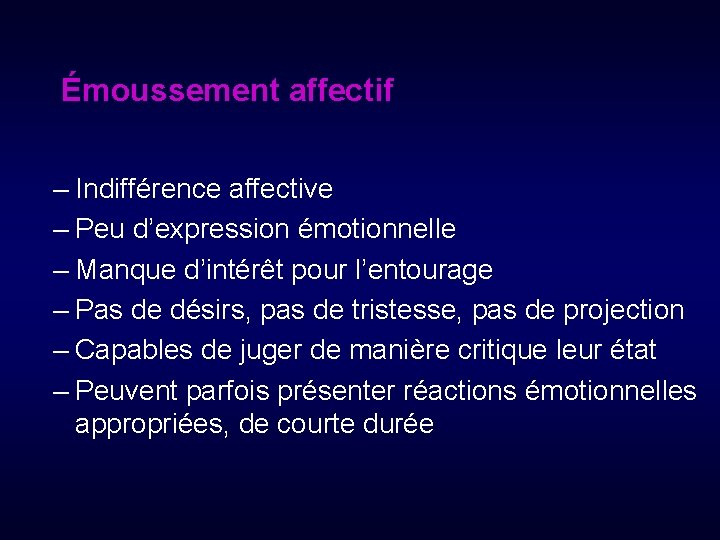 Émoussement affectif – Indifférence affective – Peu d’expression émotionnelle – Manque d’intérêt pour l’entourage