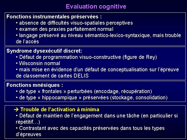 Evaluation cognitive Fonctions instrumentales préservées : • absence de difficultés visuo-spatiales perceptives • examen