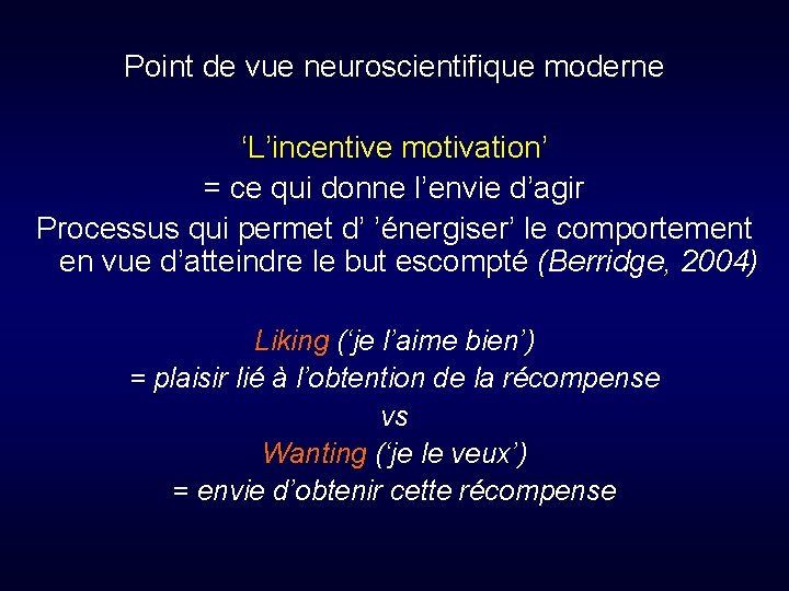 Point de vue neuroscientifique moderne ‘L’incentive motivation’ = ce qui donne l’envie d’agir Processus