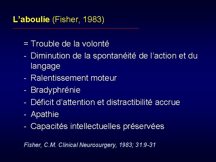 L’aboulie (Fisher, 1983) = Trouble de la volonté - Diminution de la spontanéité de