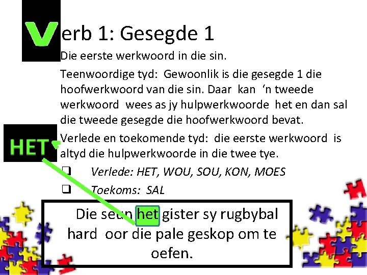 erb 1: Gesegde 1 Die eerste werkwoord in die sin. Teenwoordige tyd: Gewoonlik is