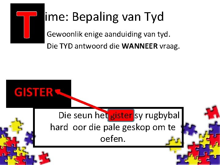 ime: Bepaling van Tyd Gewoonlik enige aanduiding van tyd. Die TYD antwoord die WANNEER