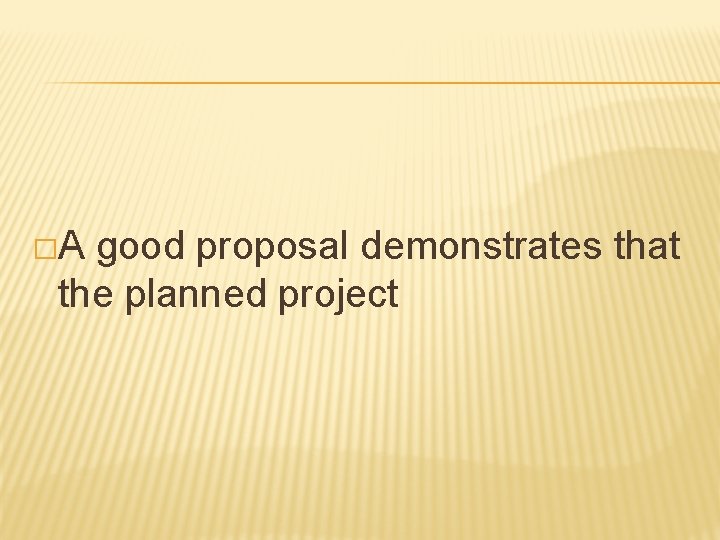 �A good proposal demonstrates that the planned project 