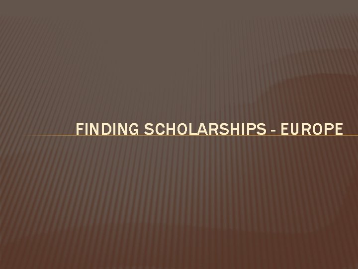 FINDING SCHOLARSHIPS - EUROPE 