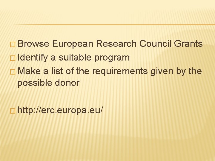 � Browse European Research Council Grants � Identify a suitable program � Make a