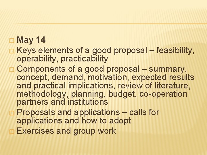 � May 14 � Keys elements of a good proposal – feasibility, operability, practicability