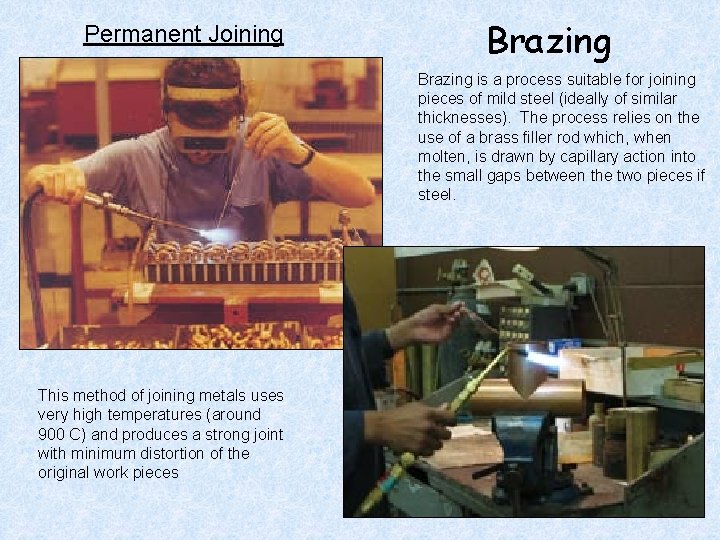 Permanent Joining Brazing is a process suitable for joining pieces of mild steel (ideally