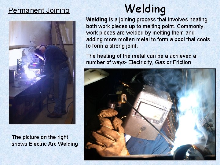 Permanent Joining Welding is a joining process that involves heating both work pieces up