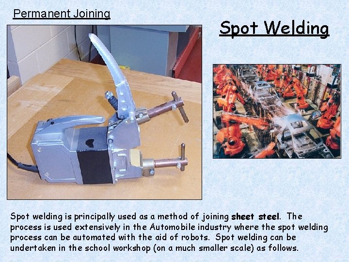 Permanent Joining Spot Welding Spot welding is principally used as a method of joining