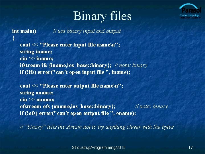 Binary files int main() // use binary input and output { cout << "Please