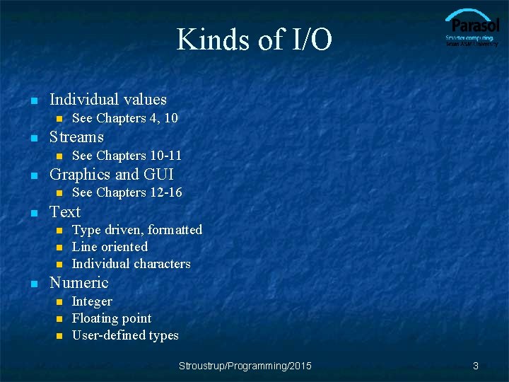 Kinds of I/O n Individual values n n Streams n n See Chapters 12