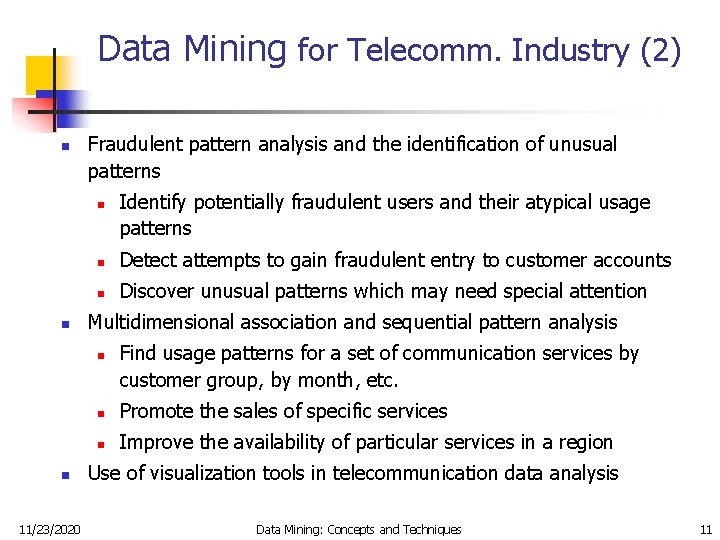 Data Mining for Telecomm. Industry (2) n Fraudulent pattern analysis and the identification of