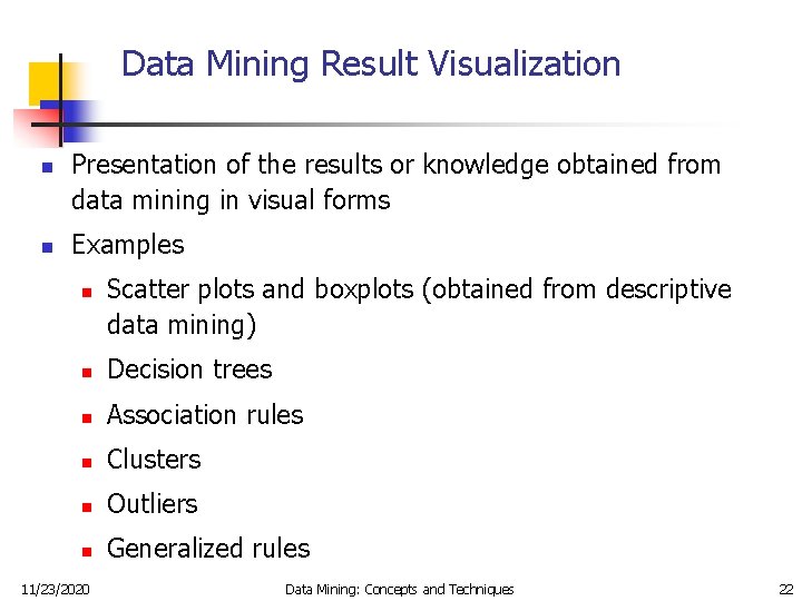 Data Mining Result Visualization n n Presentation of the results or knowledge obtained from