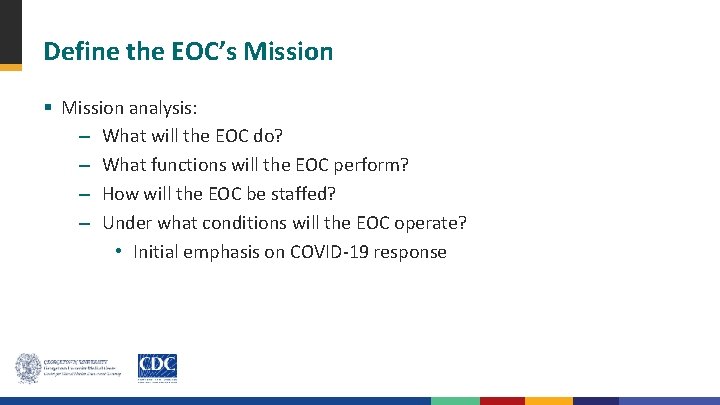 Define the EOC’s Mission § Mission analysis: – What will the EOC do? –
