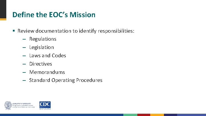 Define the EOC’s Mission § Review documentation to identify responsibilities: – Regulations – Legislation
