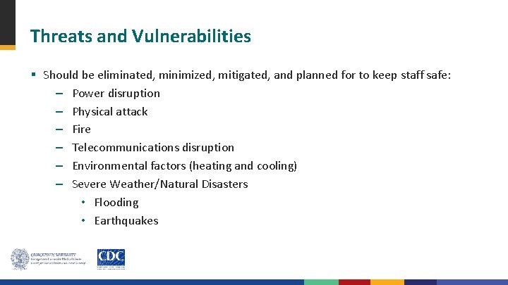 Threats and Vulnerabilities § Should be eliminated, minimized, mitigated, and planned for to keep