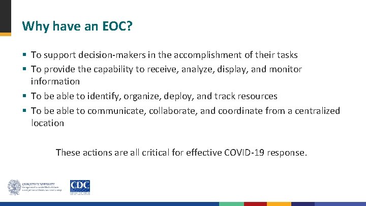 Why have an EOC? § To support decision-makers in the accomplishment of their tasks