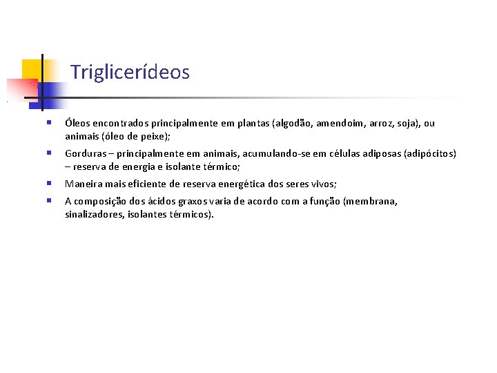 Triglicerídeos Óleos encontrados principalmente em plantas (algodão, amendoim, arroz, soja), ou animais (óleo de