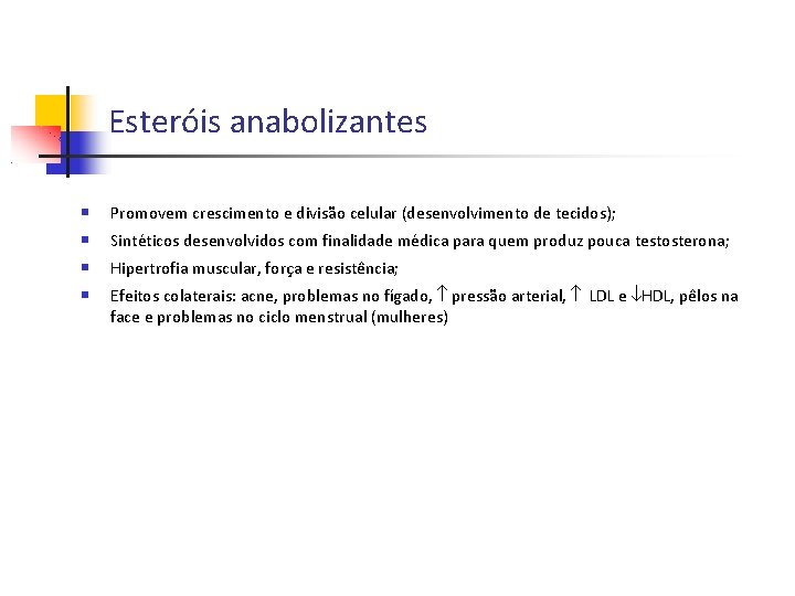 Esteróis anabolizantes Promovem crescimento e divisão celular (desenvolvimento de tecidos); Sintéticos desenvolvidos com finalidade