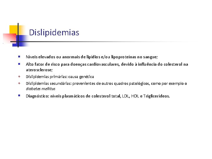 Dislipidemias Níveis elevados ou anormais de lipídios e/ou lipoproteínas no sangue; Alto fator de