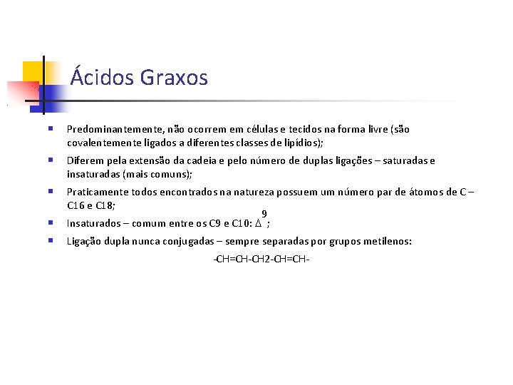 Ácidos Graxos Predominantemente, não ocorrem em células e tecidos na forma livre (são covalentemente