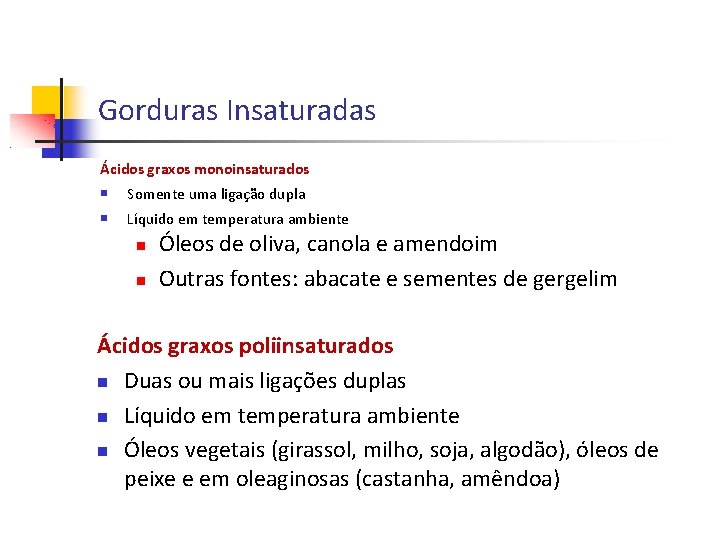 Gorduras Insaturadas Ácidos graxos monoinsaturados Somente uma ligação dupla Líquido em temperatura ambiente Óleos