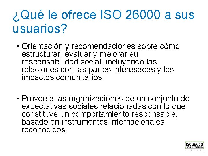 ¿Qué le ofrece ISO 26000 a sus usuarios? • Orientación y recomendaciones sobre cómo