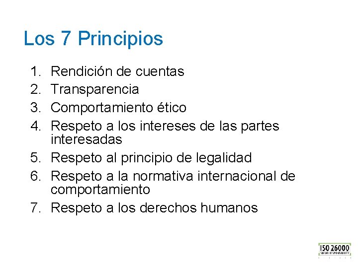 Los 7 Principios 1. 2. 3. 4. Rendición de cuentas Transparencia Comportamiento ético Respeto