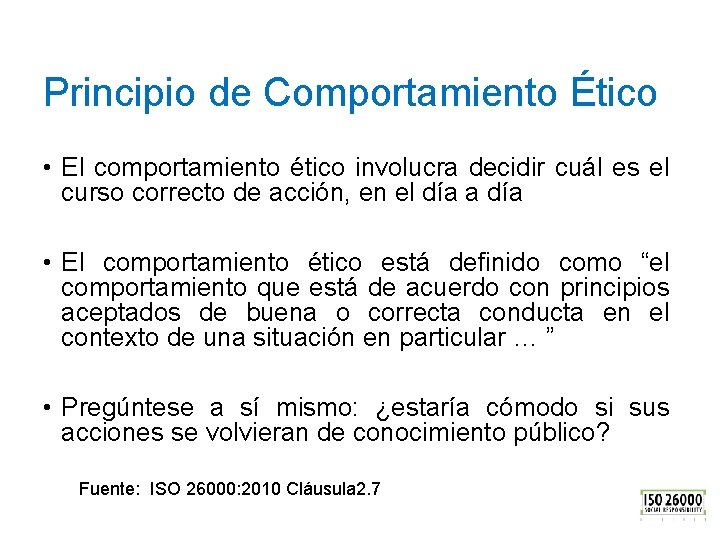 Principio de Comportamiento Ético • El comportamiento ético involucra decidir cuál es el curso
