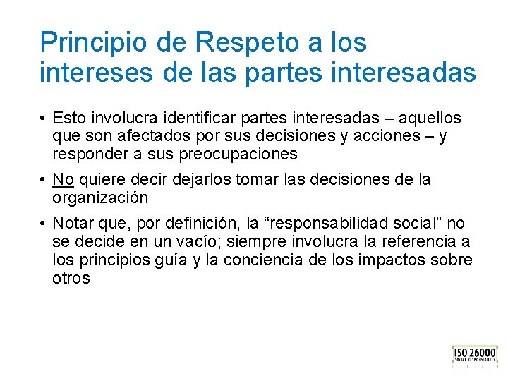 Principio de Respeto a los intereses de las partes interesadas • Esto involucra identificar